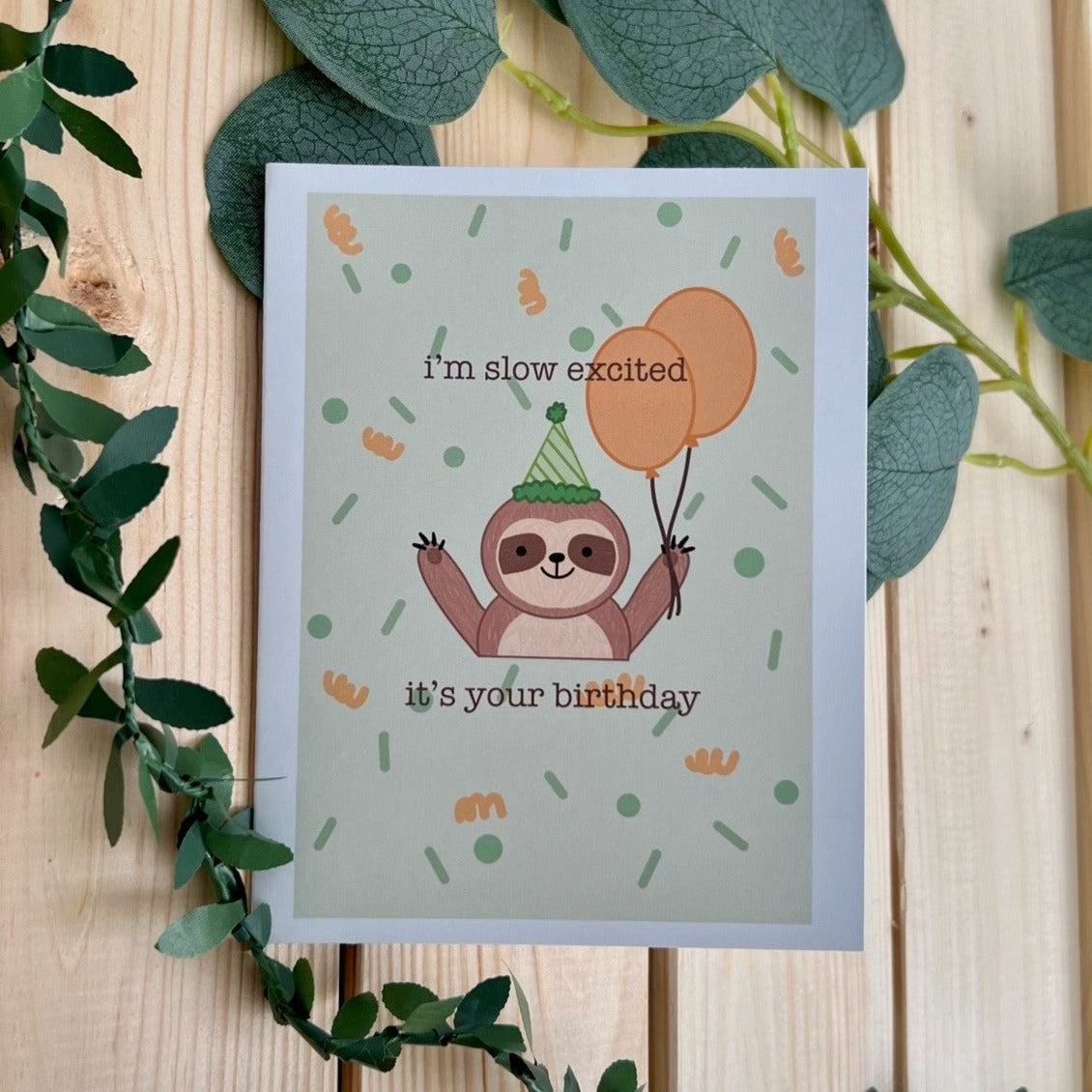 I'm Slow Excited It's Your Birthday Card